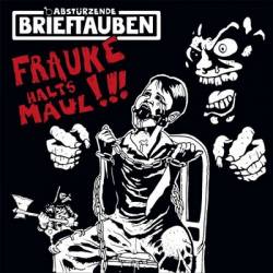 Abstuerzende Brieftauben : Frauke Halt's Maul!!!